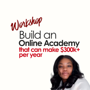 1hr Workshop: Build an online academy that can make $300k+/year